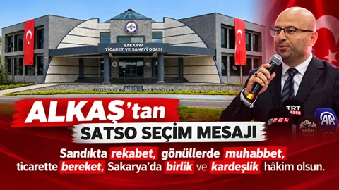 ALkaş “Sandıkta rekabet, gönüllerde muhabbet, ticarette bereket, Sakarya’da birlik ve kardeşlik hâkim olsun.”
